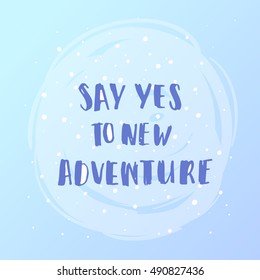  Hand drawn calligraphy. Template post card. concept handwritten motivation  " say yes to new adventure" 