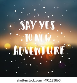 Hand drawn calligraphy. Template post card. concept handwritten motivation " say yes to new adventure"