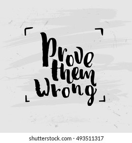 Hand drawn calligraphy. Template post card. concept handwritten motivation " prove them wrong "