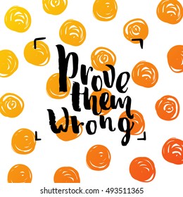 Hand drawn calligraphy. Template post card. concept handwritten motivation " prove them wrong "