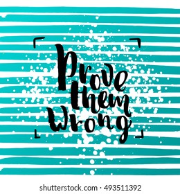 Hand drawn calligraphy. Template post card. concept handwritten motivation " prove them wrong "