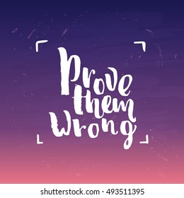 Hand drawn calligraphy. Template post card. concept handwritten motivation " prove them wrong "