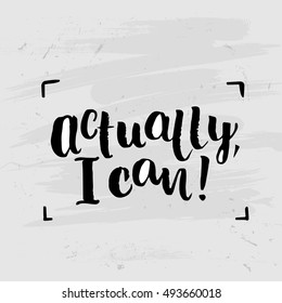 Hand drawn calligraphy. Template post card. concept handwritten motivation " actually i can "
