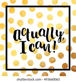 Hand drawn calligraphy. Template post card. concept handwritten motivation " actually i can "