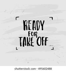 Hand drawn calligraphy. Template post card. concept handwritten motivation " ready for take off "