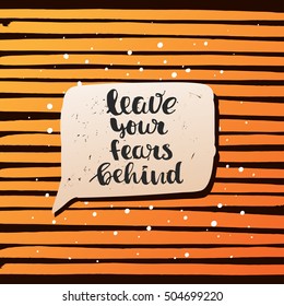Hand drawn calligraphy. Template post card. concept handwritten motivation "leave your fears behind"