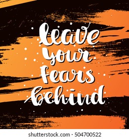 Hand drawn calligraphy. Template post card. concept handwritten motivation "leave your fears behind"