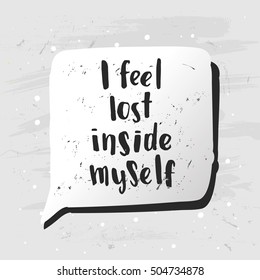 Hand drawn calligraphy. Template post card. concept handwritten motivation "i feel lost inside myself"