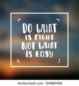 Hand drawn calligraphy. Template post card. concept handwritten motivation "do what is right not what is easy"