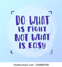 Hand drawn calligraphy. Template post card. concept handwritten motivation "do what is right not what is easy"