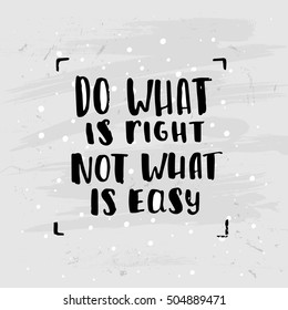 Hand drawn calligraphy. Template post card. concept handwritten motivation "do what is right not what is easy"