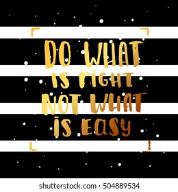 Hand drawn calligraphy. Template post card. concept handwritten motivation "do what is right not what is easy"