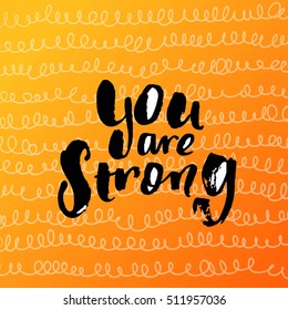 Hand drawn calligraphy. Template post card. concept handwritten motivation " you are strong "  