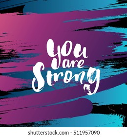 Hand drawn calligraphy. Template post card. concept handwritten motivation " you are strong "  