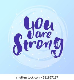 Hand drawn calligraphy. Template post card. concept handwritten motivation " you are strong "  