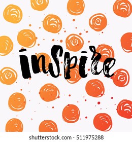 Hand drawn calligraphy. Template post card. concept handwritten motivation " inspire" 
