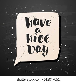 Hand drawn calligraphy. Template post card. concept handwritten motivation " have a nice day" 