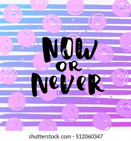 Hand drawn calligraphy. Template post card. concept handwritten motivation " now or never" 