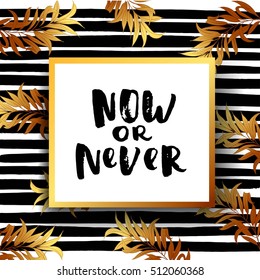 Hand drawn calligraphy. Template post card. concept handwritten motivation " now or never" 