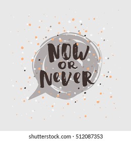 Hand drawn calligraphy. Template post card. concept handwritten motivation " now or never" 