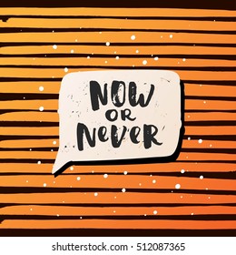 Hand drawn calligraphy. Template post card. concept handwritten motivation " now or never" 