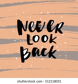 Hand drawn calligraphy. Template post card. concept handwritten motivation " never look back" 