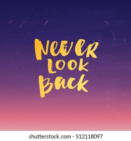 Hand drawn calligraphy. Template post card. concept handwritten motivation " never look back" 