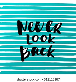 Hand drawn calligraphy. Template post card. concept handwritten motivation " never look back" 
