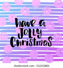 Hand drawn calligraphy. Template post card. concept handwritten motivation " have a jolly christmas" 