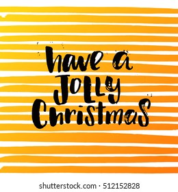 Hand drawn calligraphy. Template post card. concept handwritten motivation " have a jolly christmas" 