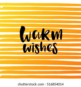 Hand drawn calligraphy. Template post card. concept handwritten motivation " warm wishes"