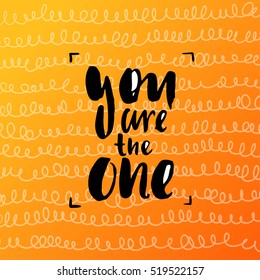 Hand drawn calligraphy. Template post card. concept handwritten motivation " you are the one"