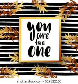 Hand drawn calligraphy. Template post card. concept handwritten motivation " you are the one"