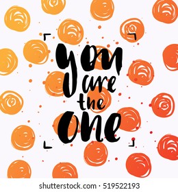 Hand drawn calligraphy. Template post card. concept handwritten motivation " you are the one"