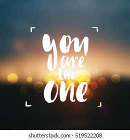 Hand drawn calligraphy. Template post card. concept handwritten motivation " you are the one"