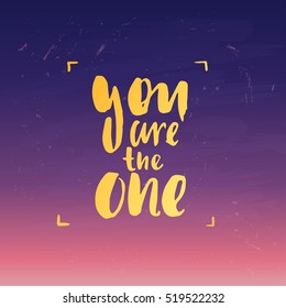 Hand drawn calligraphy. Template post card. concept handwritten motivation " you are the one"