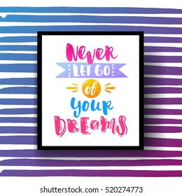 Hand drawn calligraphy. Template post card. concept handwritten motivation " never let go of your dreams"