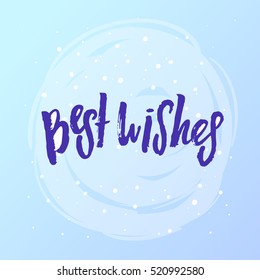 Hand drawn calligraphy. Template post card. concept handwritten motivation " best wishes " 