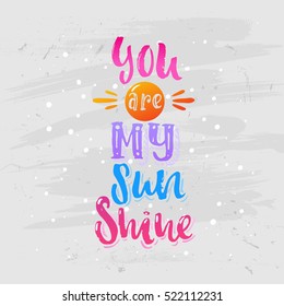 Hand drawn calligraphy. Template post card. concept handwritten motivation " you are my sunshine"