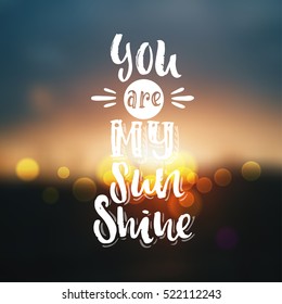 Hand drawn calligraphy. Template post card. concept handwritten motivation " you are my sunshine"