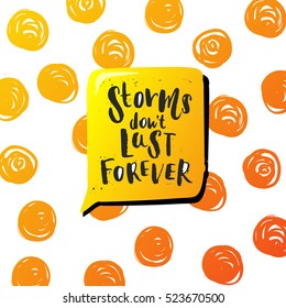 Hand drawn calligraphy. Template post card. concept handwritten motivation  storms don't last forever 