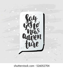 Hand drawn calligraphy. Template post card. concept handwritten motivation   " say yes to new adventure"