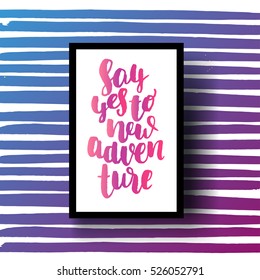 Hand drawn calligraphy. Template post card. concept handwritten motivation   " say yes to new adventure"