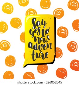 Hand drawn calligraphy. Template post card. concept handwritten motivation   " say yes to new adventure"