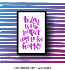Hand drawn calligraphy. Template post card. concept handwritten motivation Today is the perfect day to be happy 