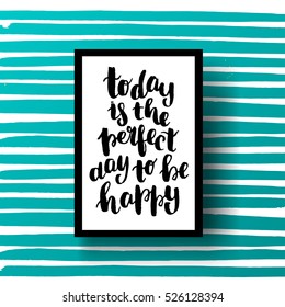 Hand drawn calligraphy. Template post card. concept handwritten motivation Today is the perfect day to be happy 