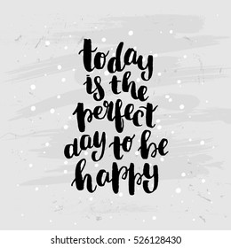 Hand drawn calligraphy. Template post card. concept handwritten motivation Today is the perfect day to be happy