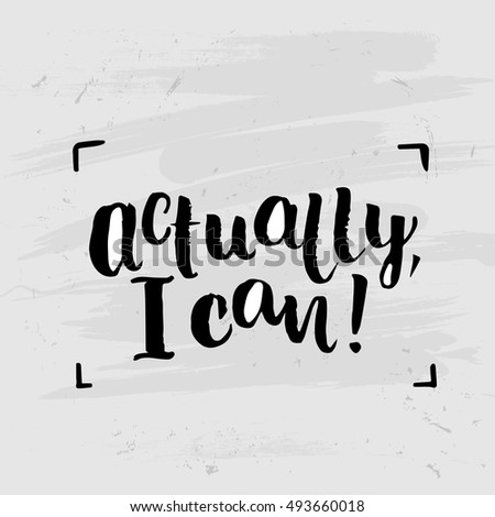 Hand drawn calligraphy. Template post card. concept handwritten motivation " actually i can "