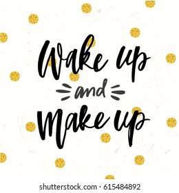 Hand drawn calligraphy Wake up and make up