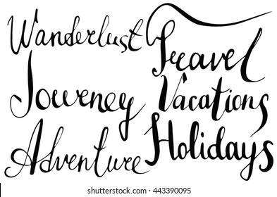 Hand drawn calligraphy words,Wanderlust,Travel,Adventure,Journey,Holidays,Vacations.Ink and pen nib.Lettering.